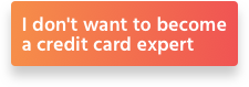 I don't want to become a credit card expert